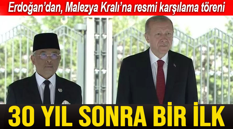 Cumhurbaşkanı Erdoğan, Malezya Kralı'nı karşıladı