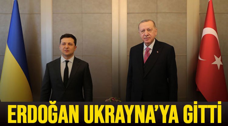 Cumhurbaşkanı Erdoğan Ukrayna'ya gitti 