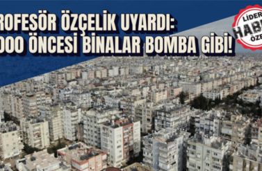 Antalya’da 2000 öncesi yapılan binalar ciddi tehlike altında