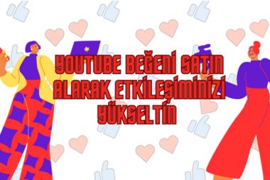 YouTube Beğeni Satın Alıp Etkileşiminizi Yükseltin