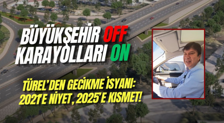 Türel’den gecikme isyanı: 2021'e niyet, 2025’e kısmet!