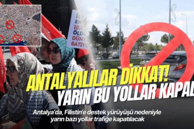 Antalyalılar dikkat! Yarın bu yollar kapalı