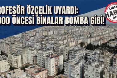 Antalya’da 2000 öncesi yapılan binalar ciddi tehlike altında