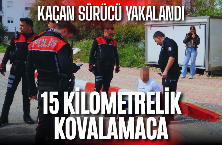Antalya’da 15 kilometrelik kovalamaca: Kaçan sürücü yakalandı