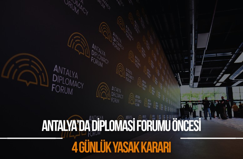 Antalya’da Diplomasi Forumu öncesi 4 günlük yasak kararı