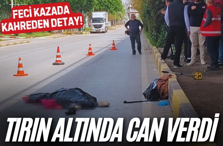 Antalya'da ışıklarda mendil satan kadın tırın altında can verdi