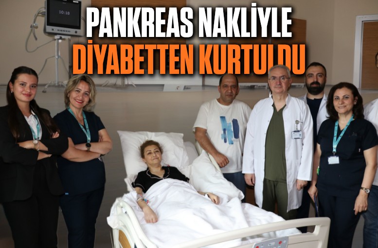 Antalya’da pankreas nakliyle diyabetten kurtuldu