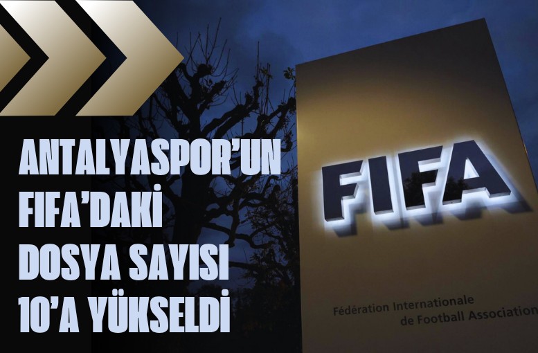 Antalyaspor’a FIFA şoku: Dosya sayısı 10’a yükseldi