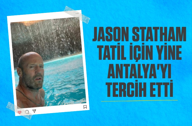 Jason Statham tatil için yine Antalya'yı tercih etti