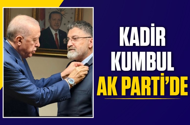 Kadir Kumbul AK Parti'ye katıldı