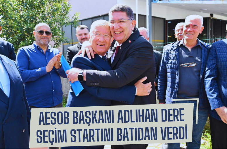 AESOB Başkanı Adlıhan Dere seçim startını batıdan verdi