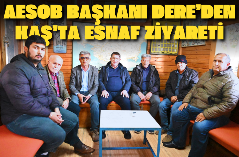 AESOB Başkanı Dere’den Kaş’ta esnaf ziyareti
