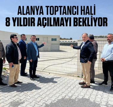 Alanya Toptancı Hali 8 yıldır açılmayı bekliyor