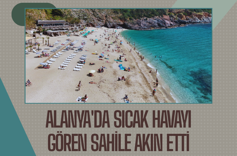 Alanya'da sıcak havayı gören sahile akın etti