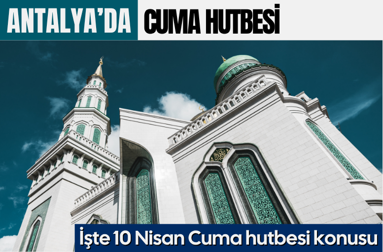 Antalya'da bu hafta cuma hutbesi konusu ne?