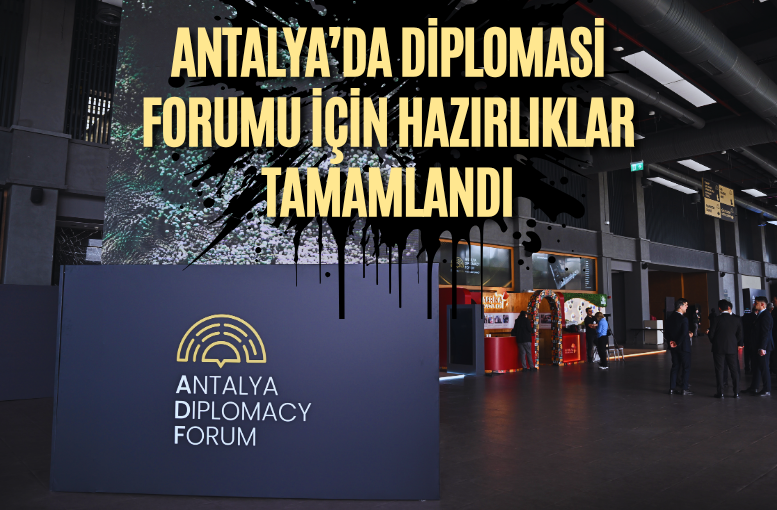 Antalya’da Diplomasi Forumu için hazırlıklar tamamlandı