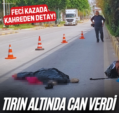 Antalya'da ışıklarda mendil satan kadın tırın altında can verdi