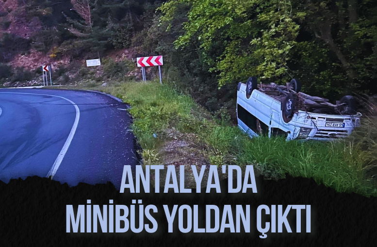Antalya'da minibüs yoldan çıktı