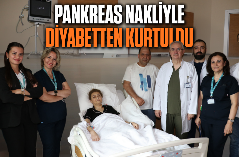 Antalya’da pankreas nakliyle diyabetten kurtuldu
