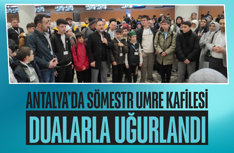 Antalya’da sömestr Umre kafilesi dualarla uğurlandı