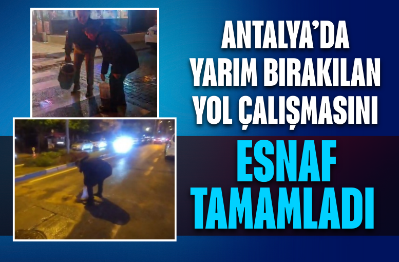 Antalya'da yol çalışması eksik bırakılınca esnaf kolları sıvadı