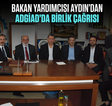 Bakan Yardımcısı Aydın’dan ADGİAD’da birlik çağrısı