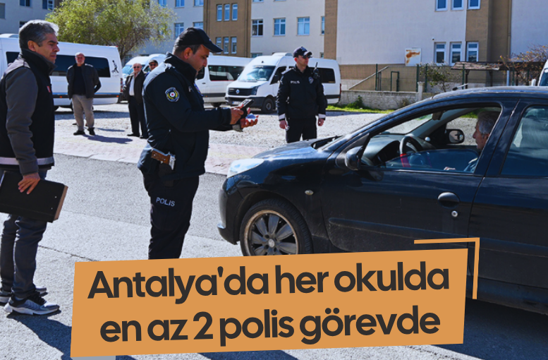 Bakanlık düğmeye bastı önlemler artırıldı! Antalya'da her okulda en az 2 polis görevde
