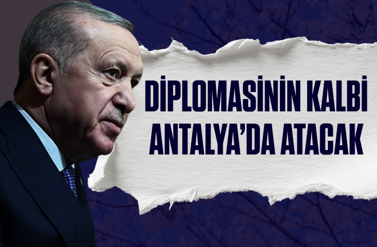 Diplomasinin kalbi Antalya’da atacak