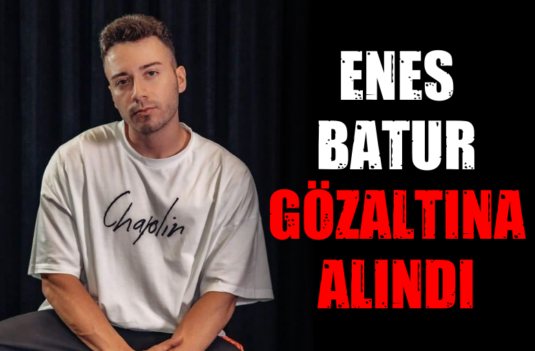 Enes Batur gözaltına alındı