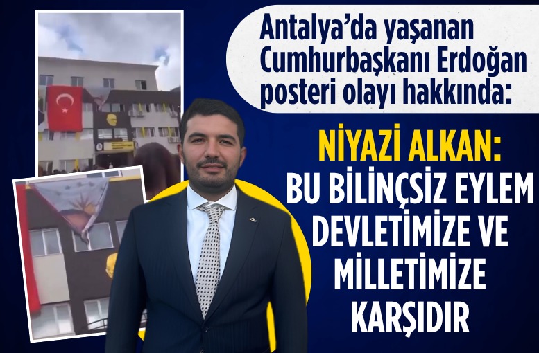 Niyazi Alkan: Bu bilinçsiz eylem devletimize ve milletimize karşıdır